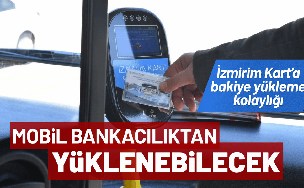 İzmirim Kart’a mobil bankacılıktan yükleme kolaylığı