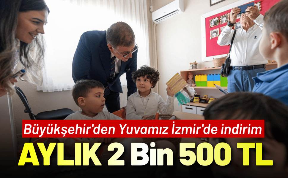 Büyükşehir'den Yuvamız İzmir'de indirim: Aylık 2 Bin 500 TL