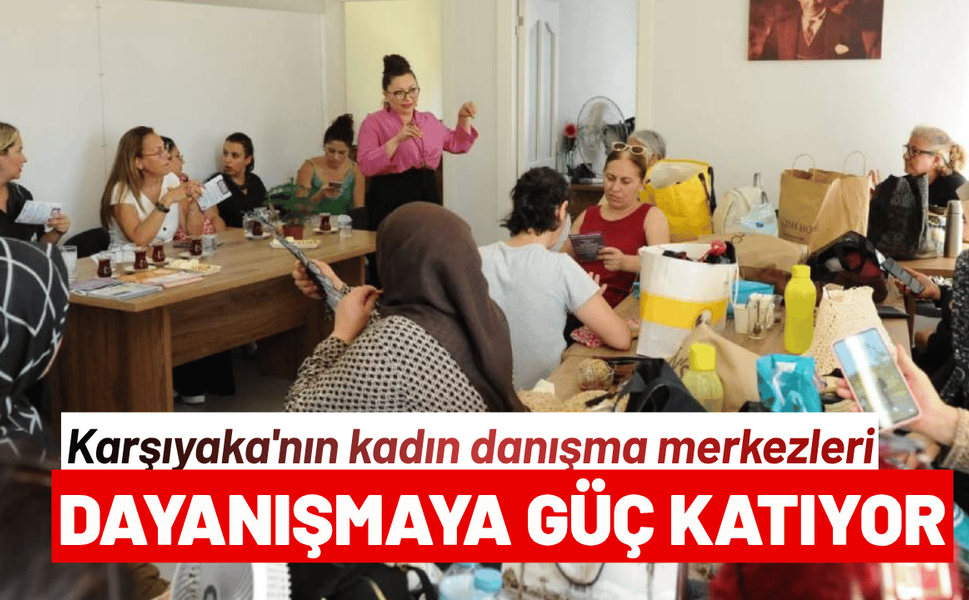 Karşıyaka'nın kadın danışma merkezleri dayanışmaya güç katıyor