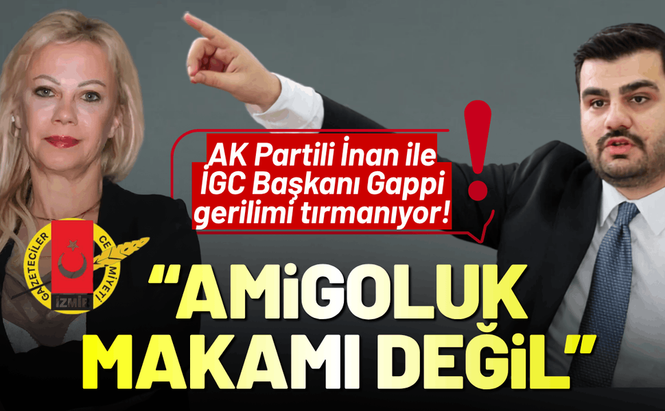 AK Partili İnan ile İGC Başkanı Gappi arasında gerilim tırmanıyor!
