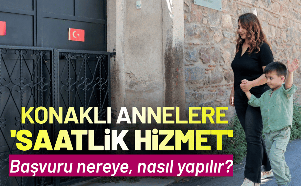Konaklı annelere 'Saatlik Hizmet' kolaylığı: Başvuru nereye, nasıl yapılır?