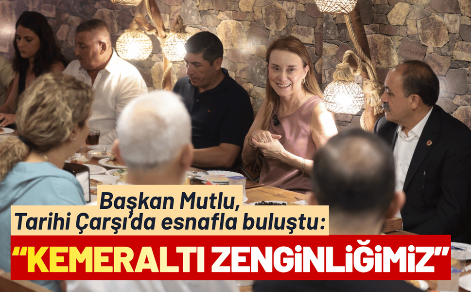 Başkan Mutlu, Tarihi Çarşı’da esnafla buluştu: Kemeraltı, en büyük zenginliğimiz
