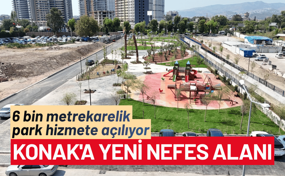 Konak'a yeni nefes alanı: 6 bin metrekarelik park hizmete açılıyor