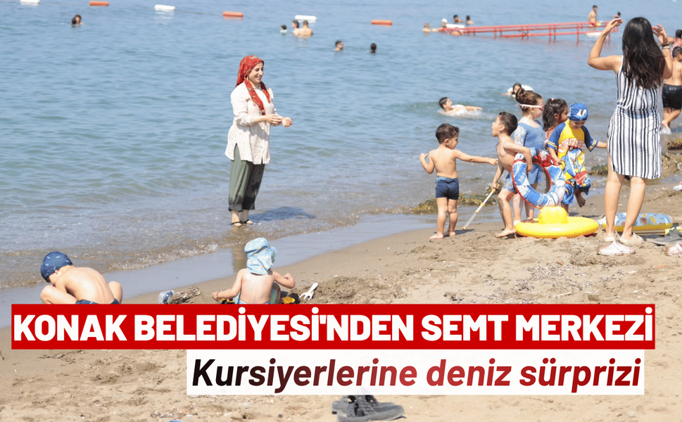 Konak Belediyesi'nden semt merkezi kursiyerlerine deniz sürprizi