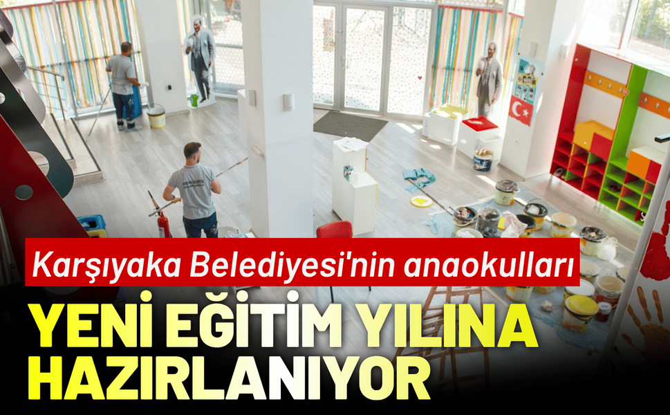Karşıyaka Belediyesi'nin anaokulları yeni eğitim yılına hazırlanıyor