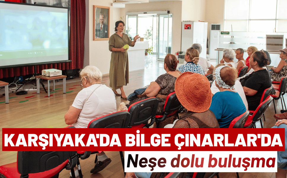 Karşıyaka'da Bilge Çınarlar'da neşe dolu buluşma
