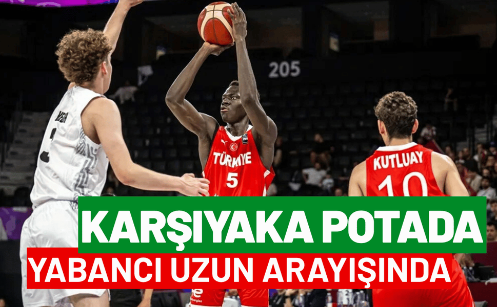 Karşıyaka potada yabancı uzun arayışında