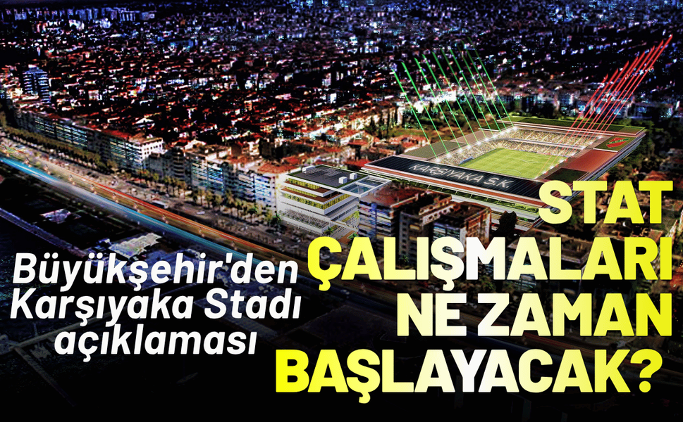 Karşıyaka Stadı'nda çalışmalar ne zaman başlayacak? Büyükşehir'den açıklama geldi