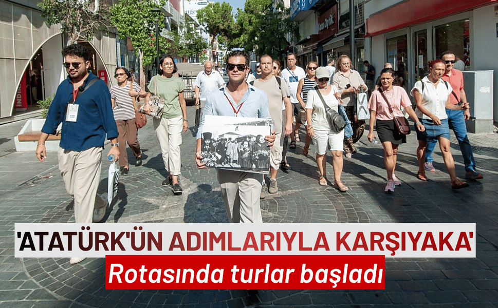'Atatürk'ün Adımlarıyla Karşıyaka' rotasında turlar başladı