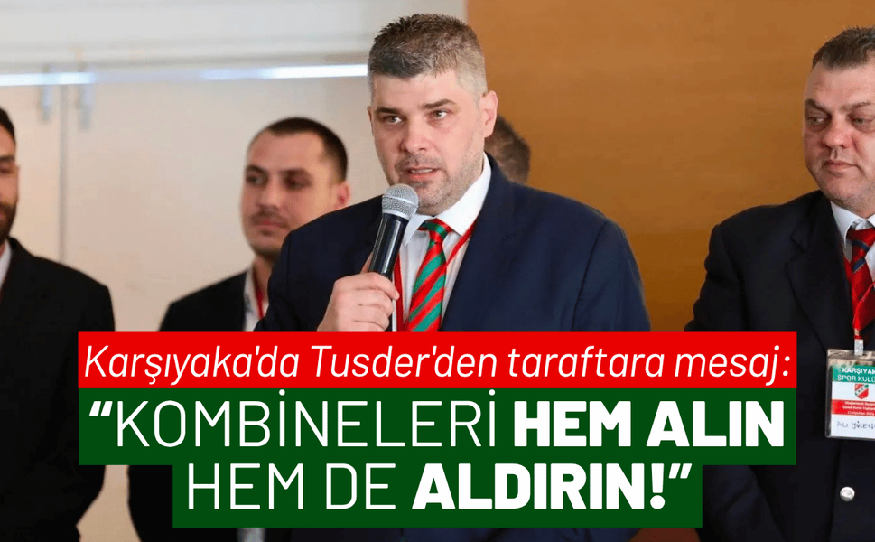 Karşıyaka'da Tusder'den taraftara mesaj: Kombineleri hem alın hem de aldırın!