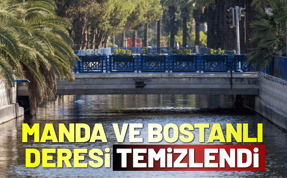Manda ve Bostanlı Deresi temizlendi