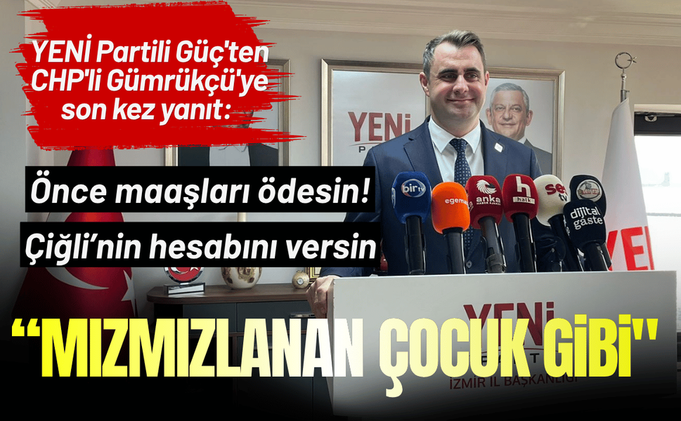 YENİ Partili Güç'ten CHP'li Gümrükçü'ye son kez yanıt: Önce maaşları ödesin, sonra konuşsun!