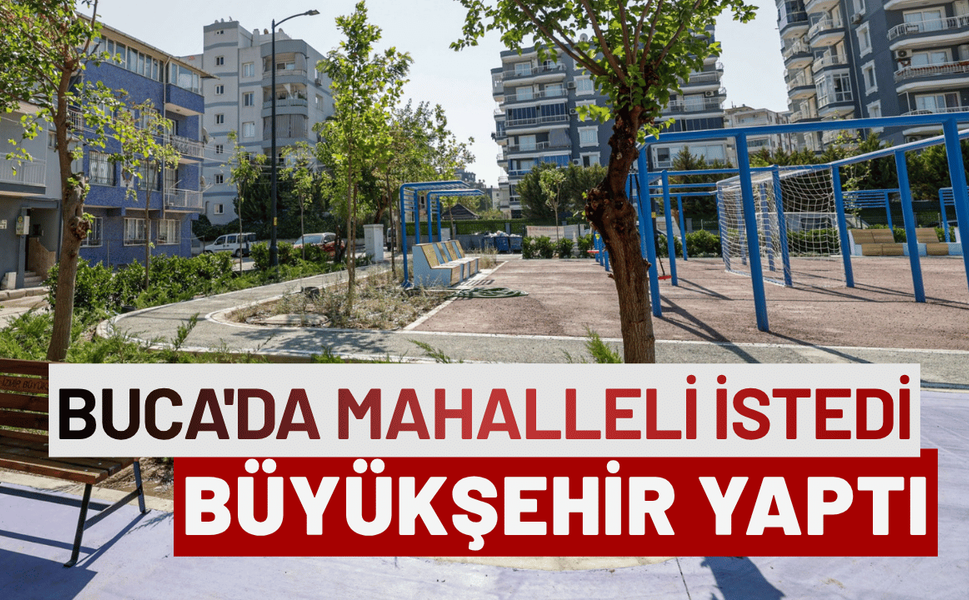 Buca'da mahalleli istedi Büyükşehir yaptı