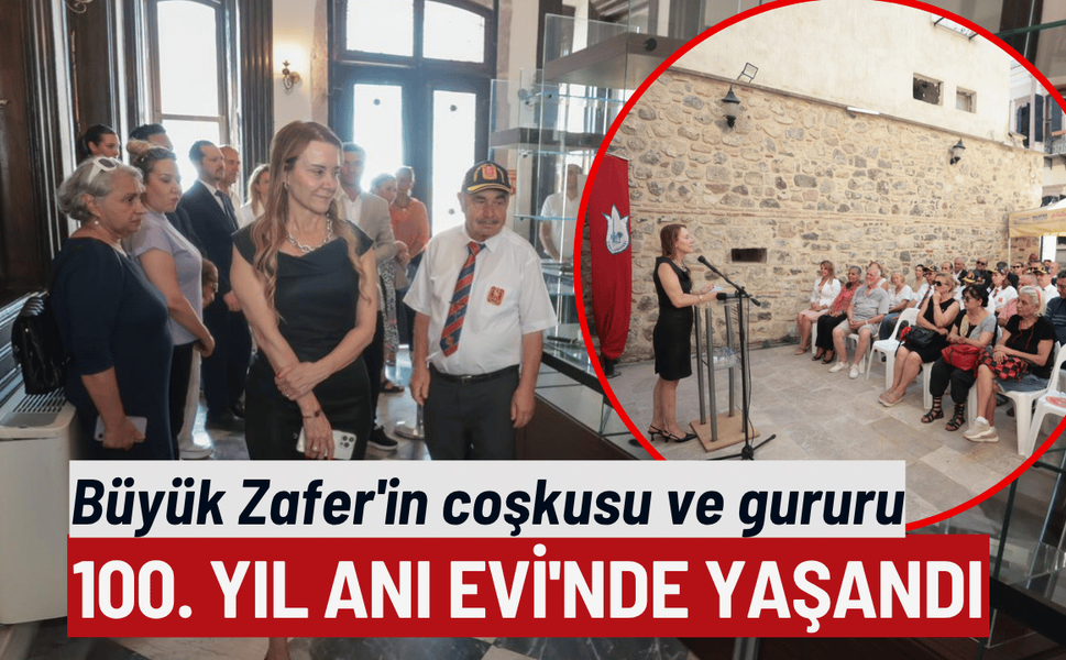 Büyük Zafer'in coşkusu ve gururu 100. Yıl Anı Evi'nde yaşandı