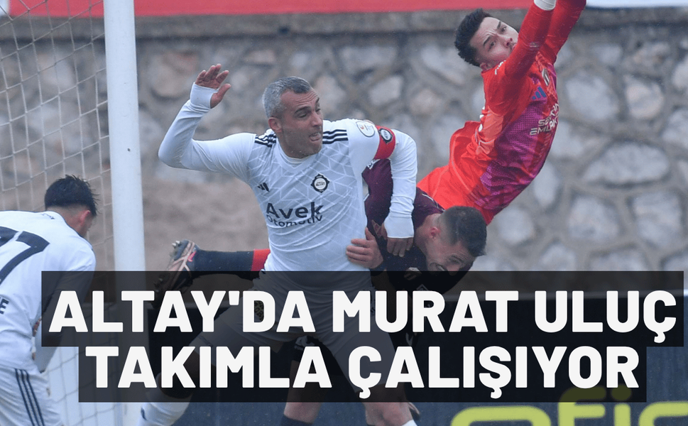 Altay'da Murat Uluç takımla çalışıyor
