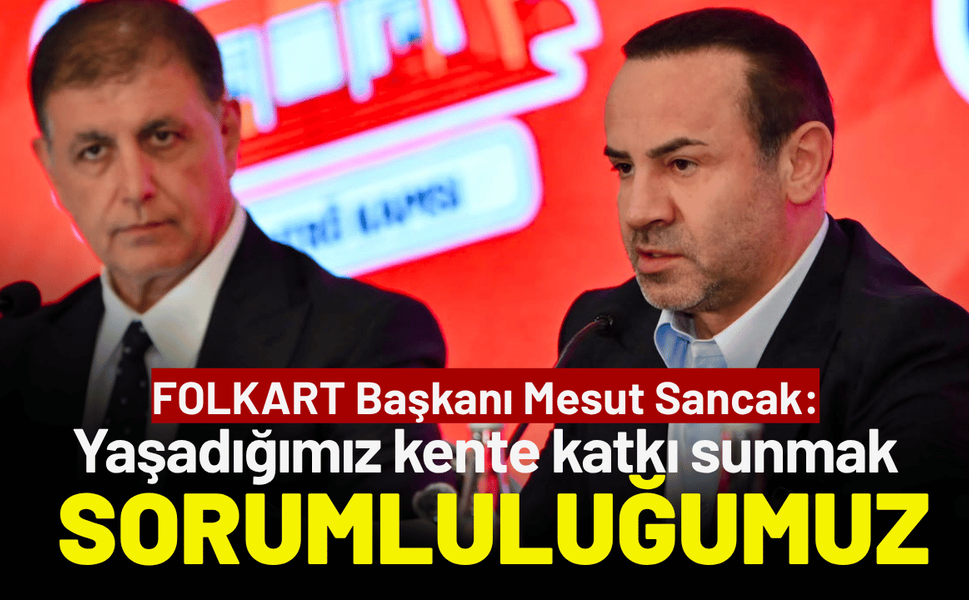 FOLKART Başkanı Sancak: Yaşadığımız kente katkı sunmak temel sorumluluğumuz