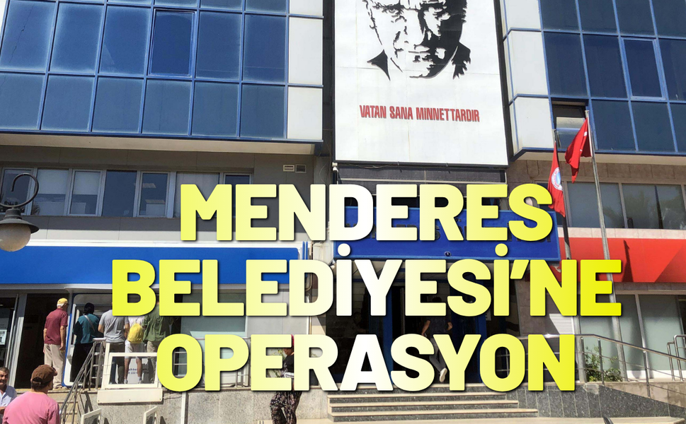 Menderes Belediyesi’ne operasyon