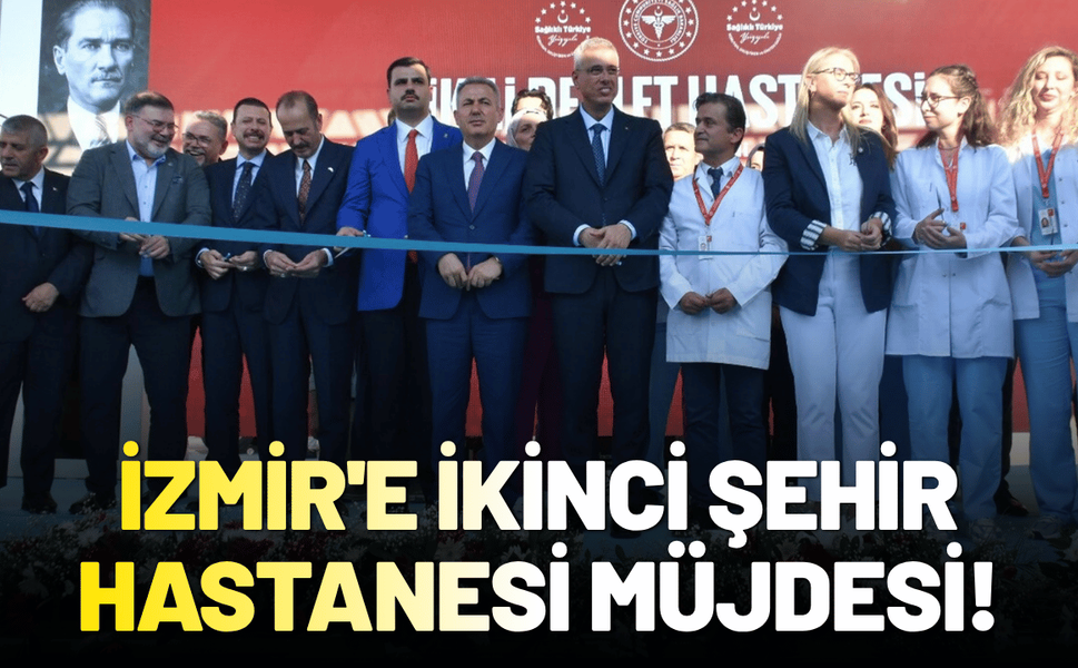 İzmir'e ikinci Şehir Hastanesi müjdesi