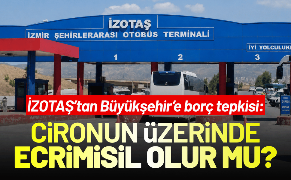 İZOTAŞ’tan Büyükşehir’e borç tepkisi: Cironun üzerinde ecrimisil olur mu?