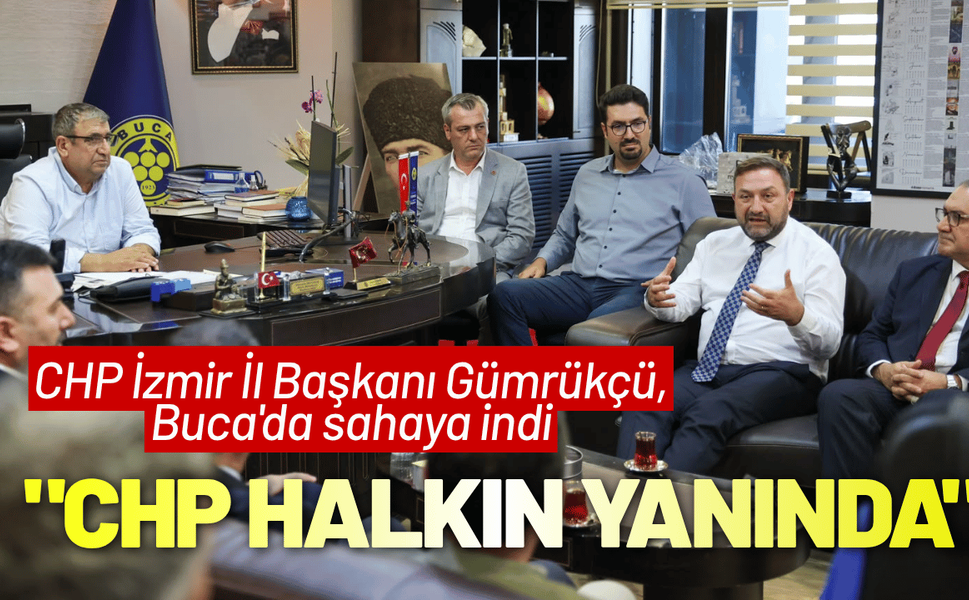 CHP İzmir İl Başkanı Gümrükçü, Buca'da sahaya indi