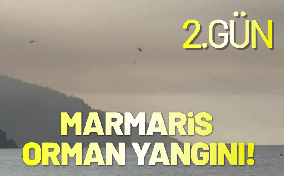 Marmaris'te orman yangını ikinci gününde!