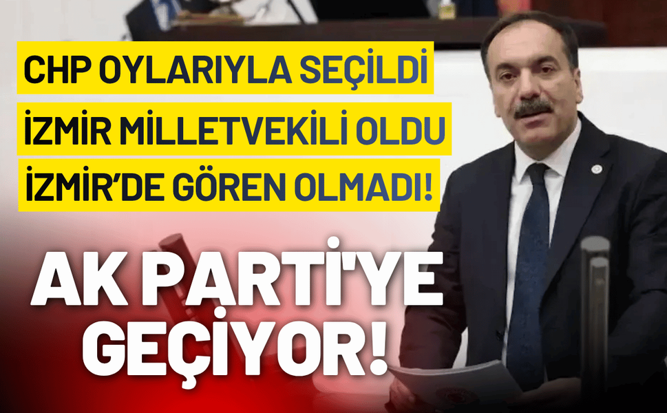 CHP oylarıyla seçilen, İzmir milletvekili AK Parti'ye geçiyor!