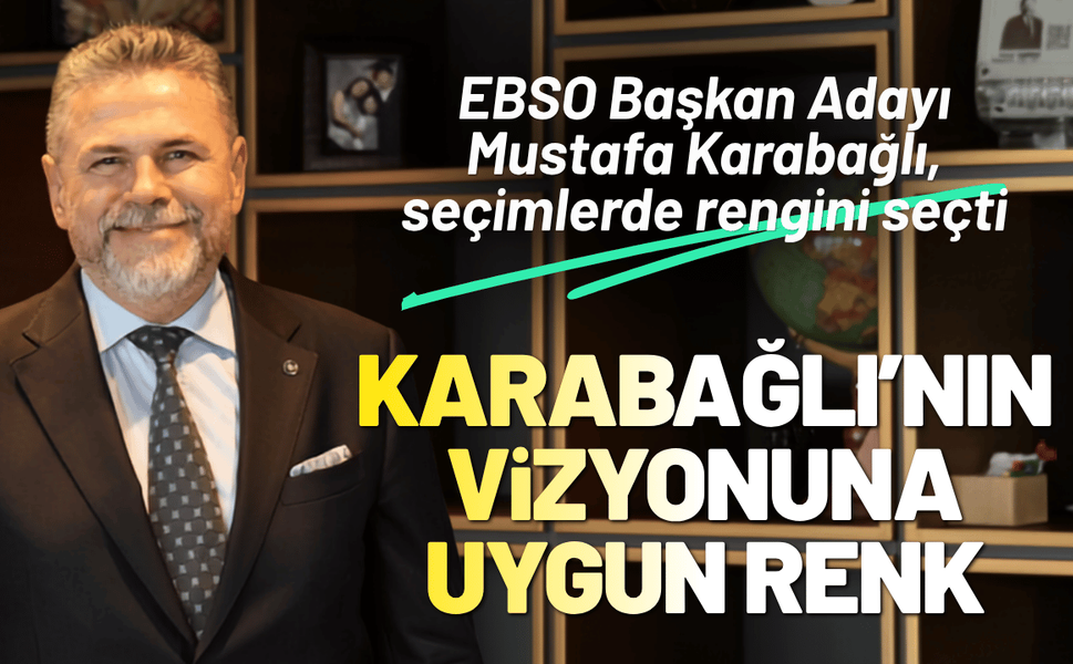 EBSO Başkan Adayı Mustafa Karabağlı, seçimlerde rengini seçti
