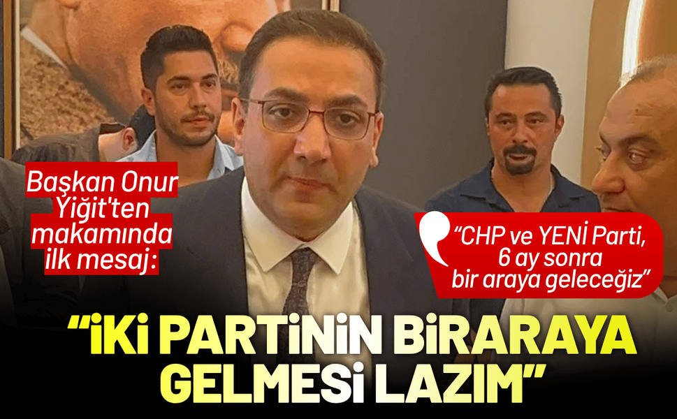 Başkan Onur Yiğit'ten makamında ilk mesaj: İki partinin bir araya gelmesi lazım!