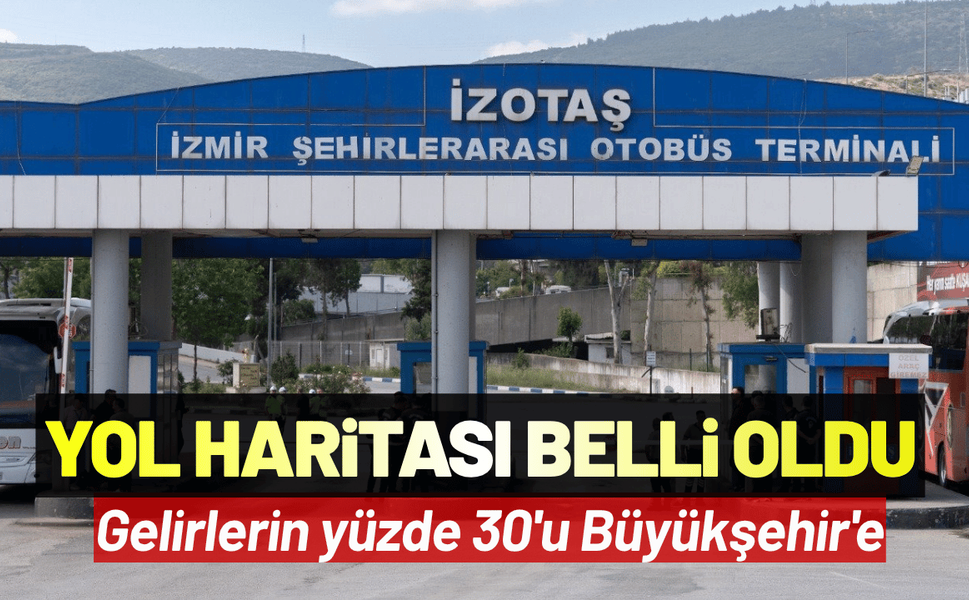 İzmir Otogarı’nda yol haritası belli oldu: Gelirlerin yüzde 30'u Büyükşehir'e