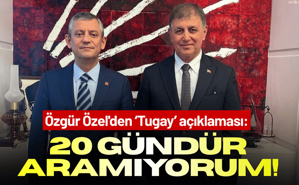 Özgür Özel'den Cemil Tugay açıklaması: 20 gündür aramıyorum!