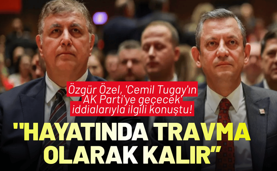 Özgür Özel, 'Cemil Tugay'ın AK Parti'ye geçecek' iddialarıyla ilgili konuştu!