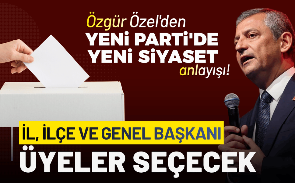 Özgür Özel'den Yeni Parti'de 'Yeni siyaset' anlayışı!