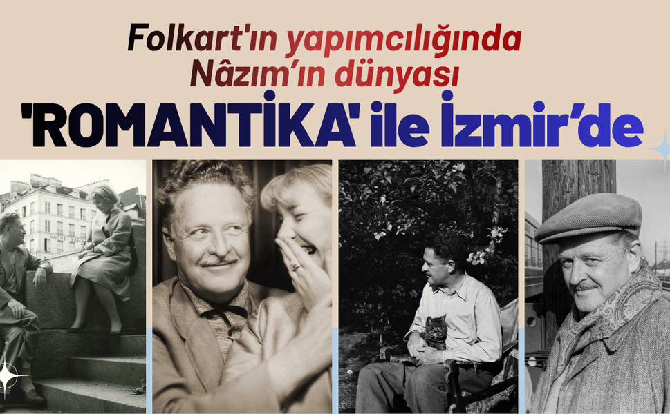 Folkart'ın yapımcılığında Nâzım’ın dünyası 'ROMANTİKA' ile İzmir’de