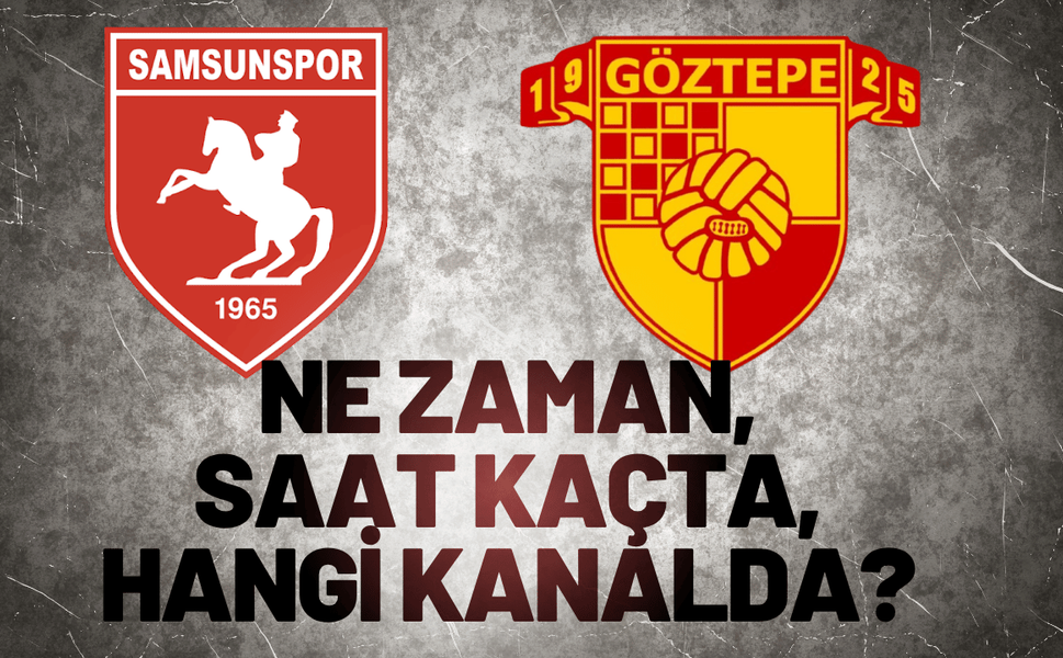 Samsunspor–Göztepe maçı ne zaman, saat kaçta, hangi kanalda?