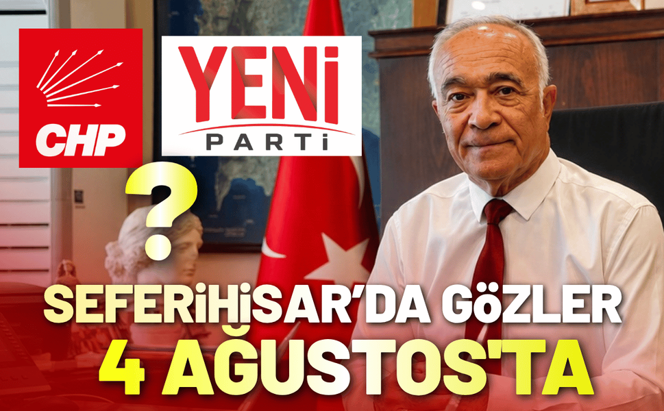 Seferihisar'da gözler 4 Ağustos'ta: CHP'de mi kalacak, Yeni Parti'ye mi geçecek?