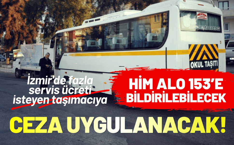 İzmir'de fazla servis ücreti isteyen taşımacıya ceza uygulanacak!