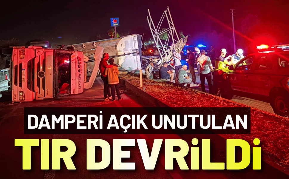Damperi açık unutulan TIR devrildi