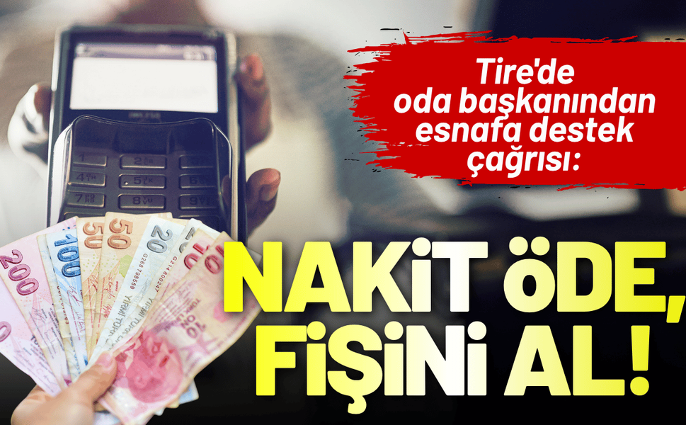 Tire'de oda başkanından esnafa destek çağrısı: Nakit Öde, Fişini Al!