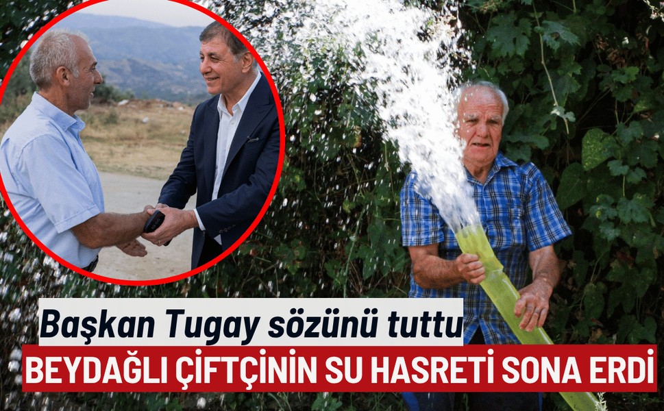 Başkan Tugay sözünü tuttu: Beydağlı çiftçinin 30 yıllık su hasreti sona erdi
