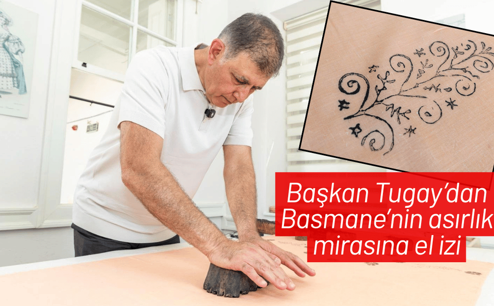 Başkan Tugay’dan Basmane’nin asırlık mirasına el izi