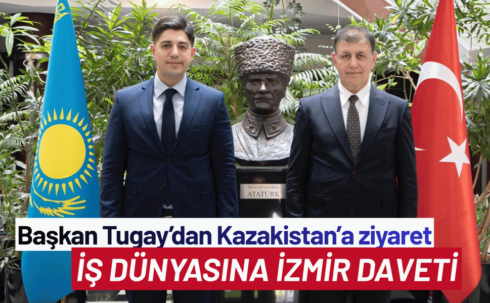 Başkan Tugay'dan Kazakistan iş dünyasına İzmir daveti