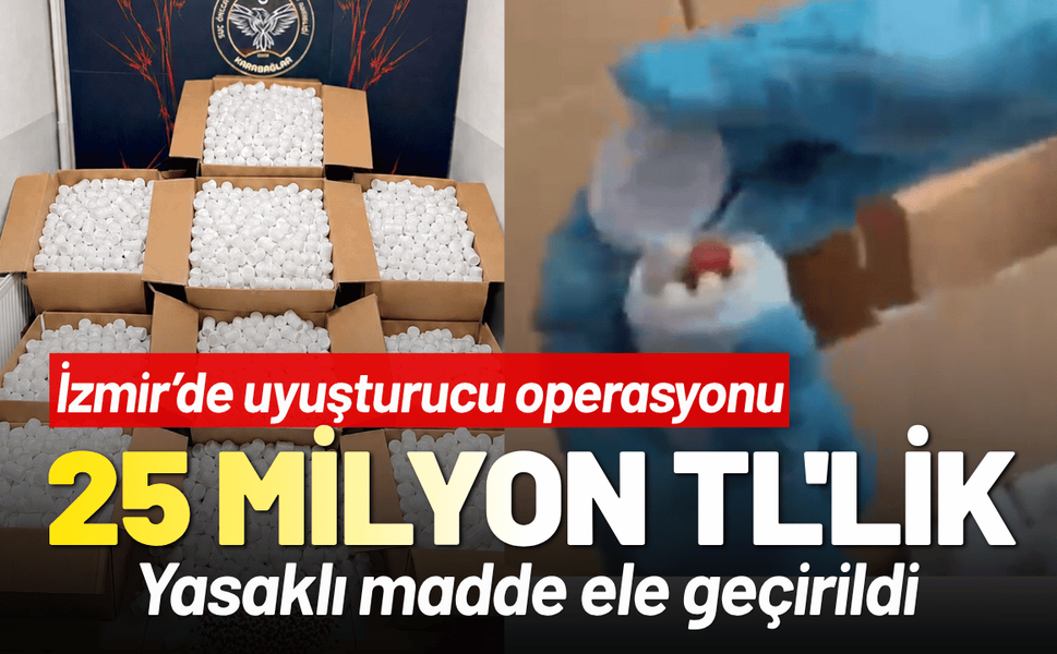 İzmir'de 25 milyon TL'lik yasaklı madde ele geçirildi
