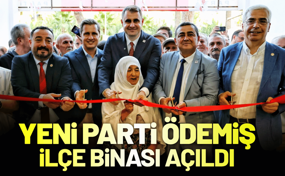 YENİ Parti Ödemiş ilçe binası açıldı