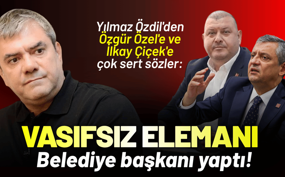 Yılmaz Özdil'den Özgür Özel'e ve İlkay Çiçek'e sert sözler: Vasıfsız elemanı belediye başkanı yaptı!
