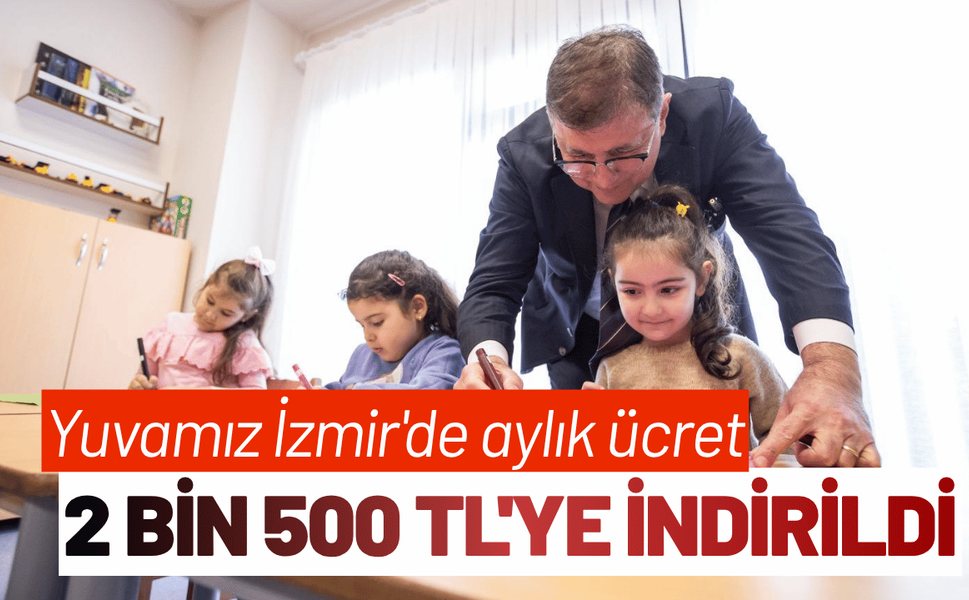 Yuvamız İzmir'de aylık ücret 2 bin 500 TL'ye indirildi