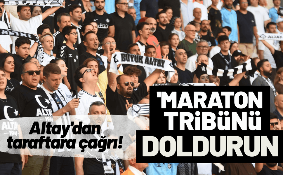 Altay'dan taraftara 'maraton tribünü doldurun' çağrısı!