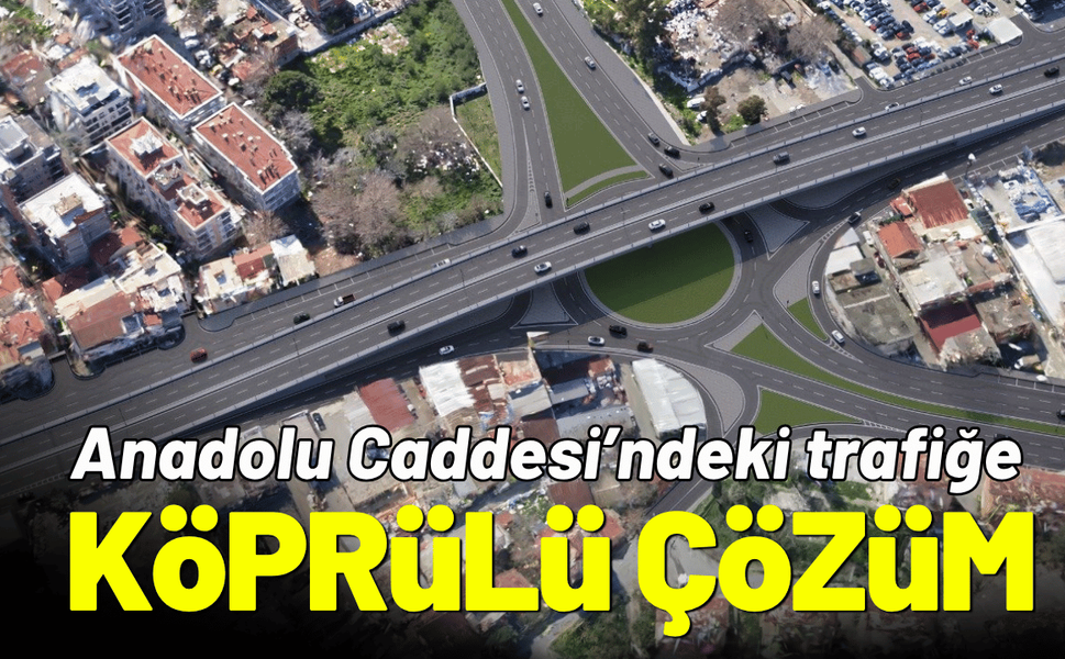 Anadolu Caddesi’ndeki yoğunluğa köprülü çözüm