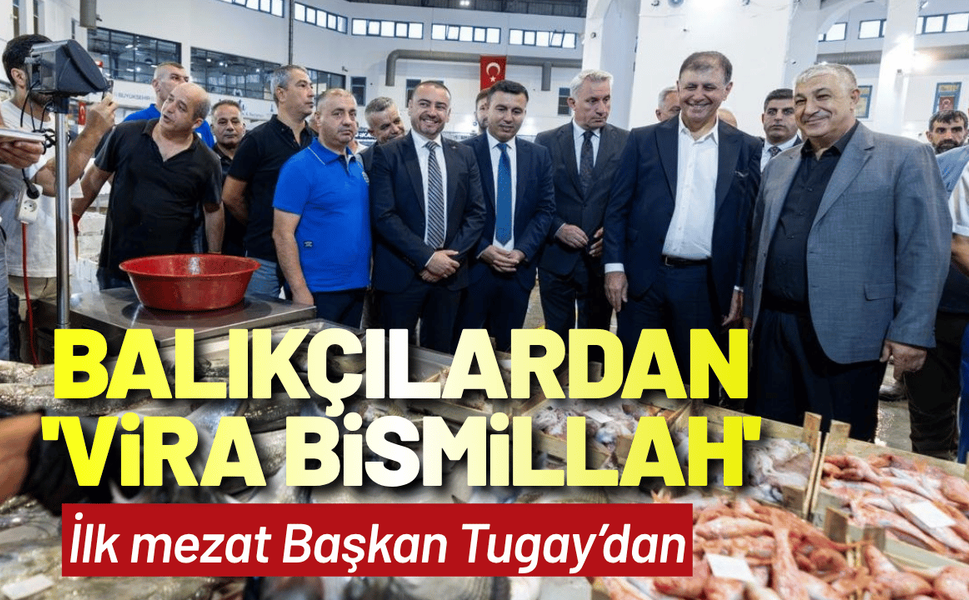 Balıkçılar 'Vira Bismillah' dedi: İlk mezat Başkan Tugay’dan