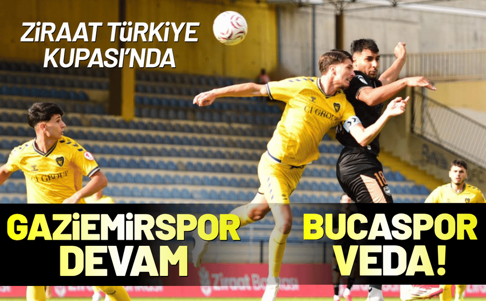 Ziraat Kupası’nda Gaziemirspor devam, Bucaspor veda!