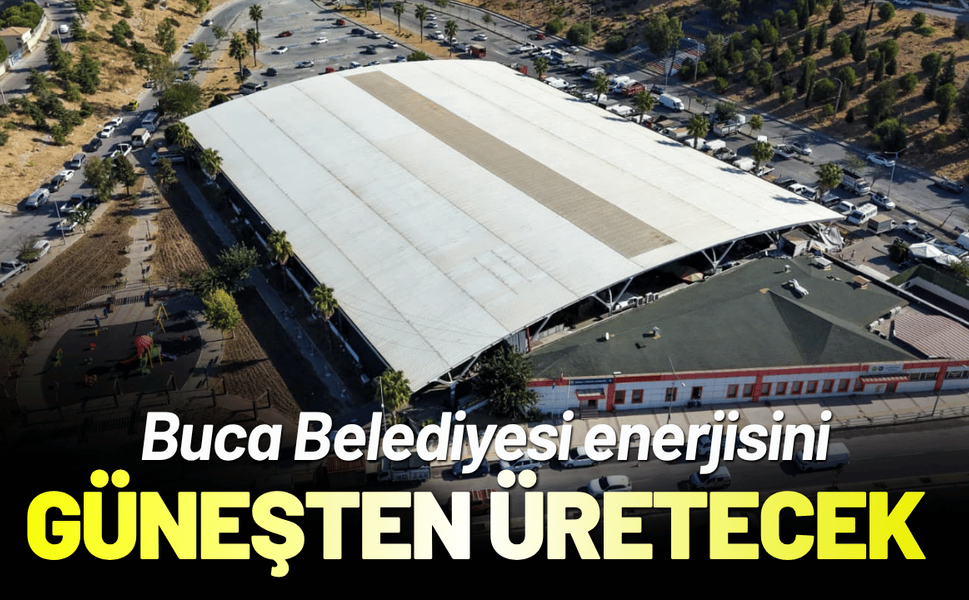 Buca Belediyesi enerjisini güneşten üretecek